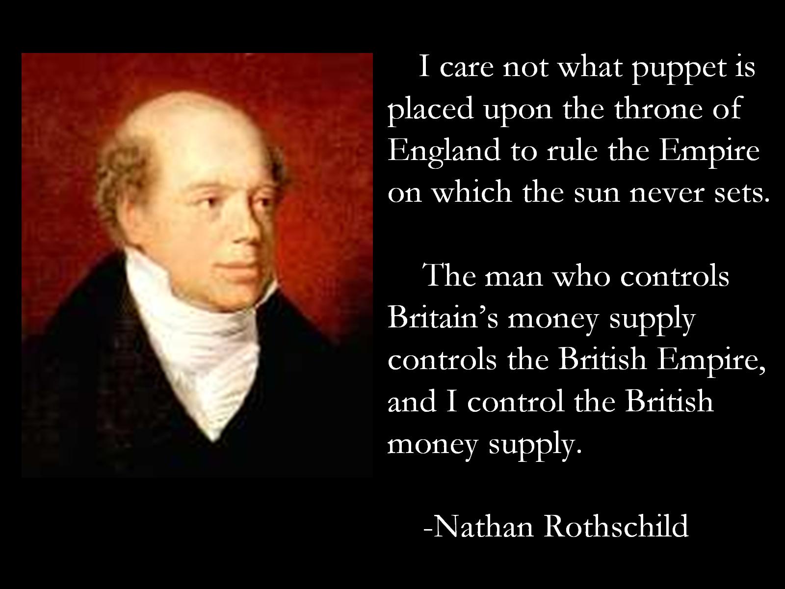 img_nathan_mayer_rothschild_quote_fullscreen La oss ikke tro at politikerne styrer noe som helst. De er bare administrerende direktører for en bedrift som ikke vi har aksjer i.