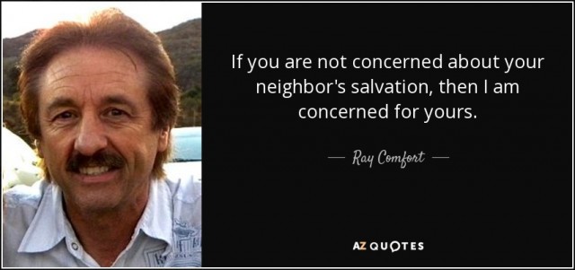 quote-if-you-are-not-concerned-about-your-neighbor-s-salvation-then-i-am-concerned-for-yours-ray-comfort-66-24-91